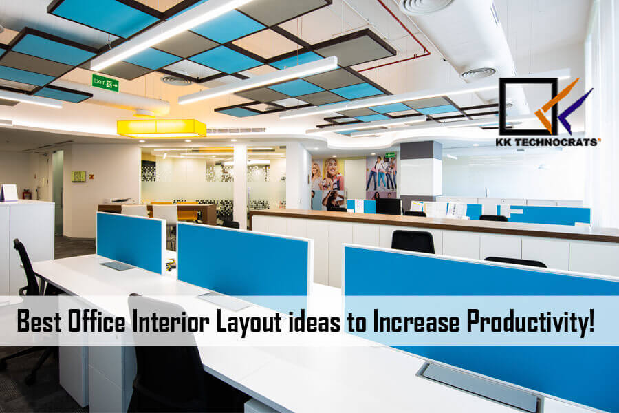 Best Office Interior Layout ideas to Increase Productivity | KK Technocrats